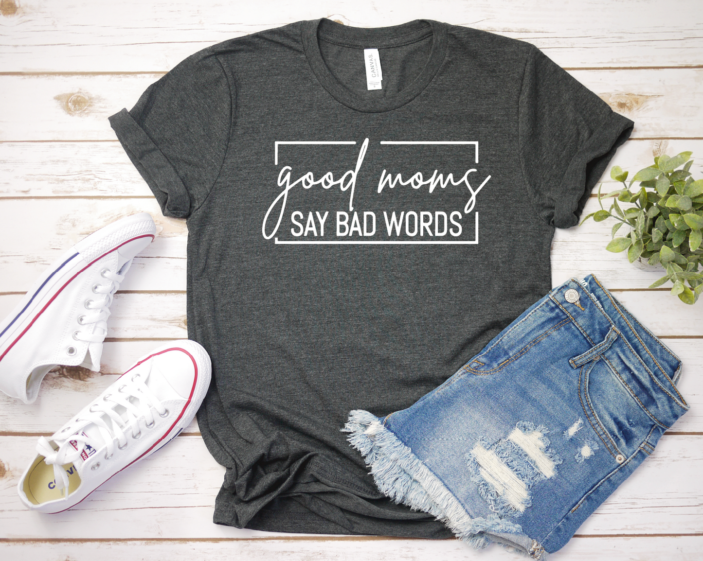 Good Moms Say Bad Words Tshirt